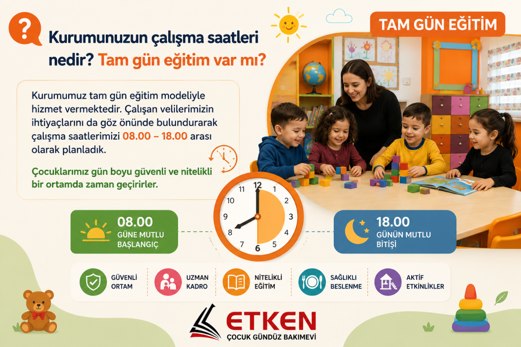 Kurumunuzun çalışma saatleri nedir Tam gün eğitim var mı